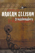 Troublemakers: Stories by Harlan Ellison