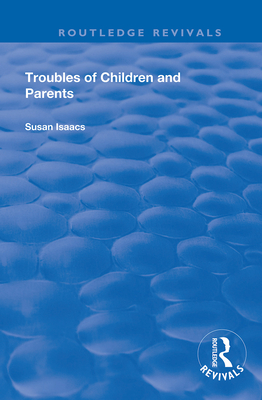 Troubles of Children and Parents - Isaacs, Susan