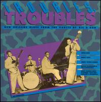 Troubles, Troubles: New Orleans Blues from the Vaults of Ric & Ron - Various Artists