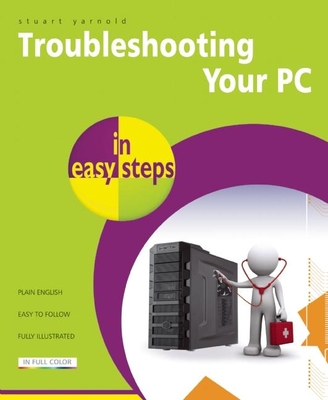 Troubleshooting a PC in Easy Steps - Yarnold, Stuart