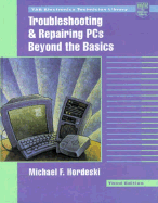 Troubleshooting and Repairing PCs: Beyond the Basics - Hordeski, Michael