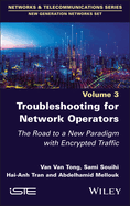 Troubleshooting for Network Operators: The Road to a New Paradigm with Encrypted Traffic