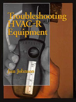 Troubleshooting HVAC-R Systems - Johnson, Jim