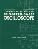 Troubleshooting with Your Triggered-Sweep Oscilloscope - Goodman, Robert L