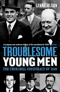 Troublesome Young Men: The Churchill Conspiracy of 1940