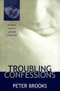 Troubling Confessions: Speaking Guilt in Law and Literature