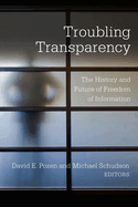 Troubling Transparency: The History and Future of Freedom of Information