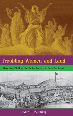 Troubling Women and Land: Reading Biblical Texts in Aotearoa New Zealand - McKinlay, Judith E