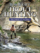 Trout Hunting: The Pursuit of Happiness - Wyatt, Bob