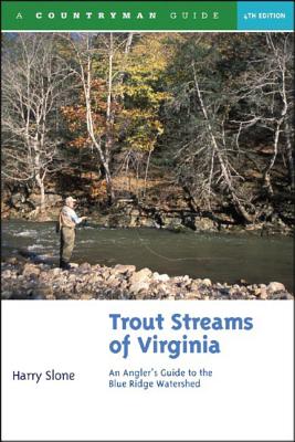 Trout Streams of Virginia: An Angler's Guide to the Blue Ridge Watershed - Slone, Harry