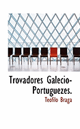 Trovadores Galecio-Portuguezes.