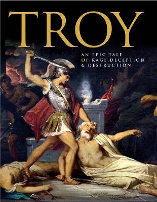 Troy: An Epic Tale of Rage, Deception, and Destruction - Hubbard, Ben