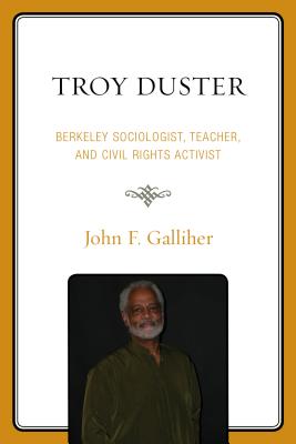 Troy Duster: Berkeley Sociologist, Teacher, and Civil Rights Activist - Galliher, John F.