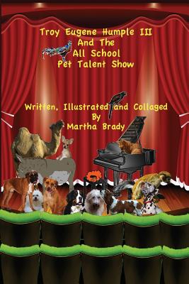 Troy Eugene Humple III and the All School Pet Talent Show - Brady, Martha