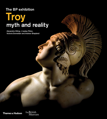 Troy: myth and reality (British Museum) - Villing, Alexandra, and Fitton, J. Lesley, and Donnellan, Victoria