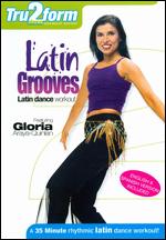 Tru2form: Latin Grooves - Latin Dance Workout - Gloria Araya-Quinlan