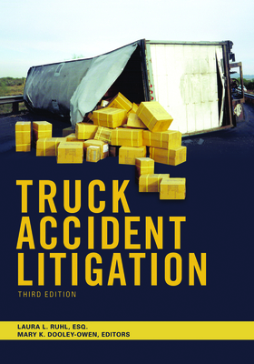 Truck Accident Litigation, Third Edition - Ruhl, Laura L (Editor), and Owen, Mary Kay (Editor)