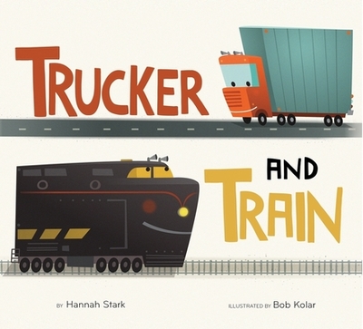 Trucker and Train Board Book - Stark, Hannah, and Kolar, Bob (Illustrator)