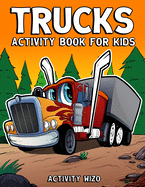Trucks Activity Book For Kids: Coloring, Dot to Dot, Mazes, and More for Ages 4-8