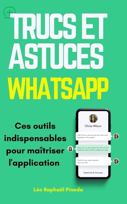 Trucs et astuces WhatsApp: Ces outils indispensables pour ma?triser l'application - Pineda, L?o Rapha?l