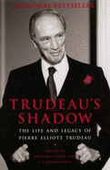 Trudeau's Shadow: The Life and Legacy of Pierre Elliott Trudeau - Cohen, Andrew, and Granatstein, J L