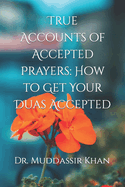 True Accounts of Accepted Prayers: How to Get Your Duas Accepted