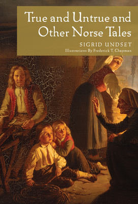 True and Untrue and Other Norse Tales - Undset, Sigrid (Editor)