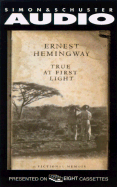 True at First Light - Hemingway, Ernest, and Penick, Harvey, and Dennehy, Brian (Read by)