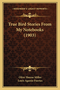 True Bird Stories from My Notebooks (1903)