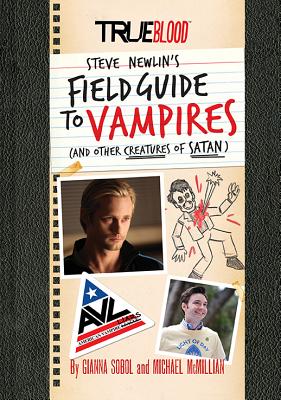 True Blood: A Field Guide to Vampires: (And Other Creatures of Satan) - Sobol, Gianna, and McMillian, Michael