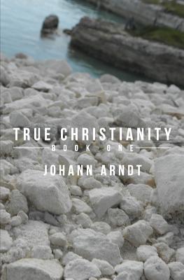 True Christianity: Book One - Arndt, Johann
