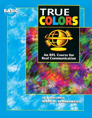 True Colors Basic student's book: An EFL Course for Real Communication - Maurer, Jay, and Schoenberg, Irene E