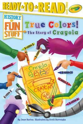 True Colors! the Story of Crayola: Ready-To-Read Level 3 - Burton, Jesse