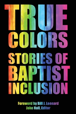 True Colors - Hall, Jake (Editor), and Leonard, Bill J (Foreword by)