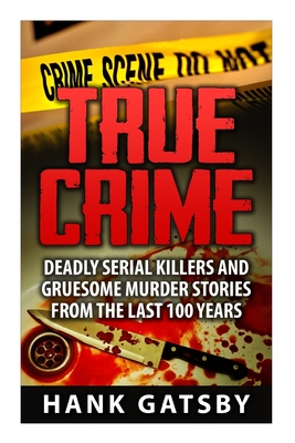 True Crime: Deadly Serial Killers And Gruesome Murders Stories From the ...