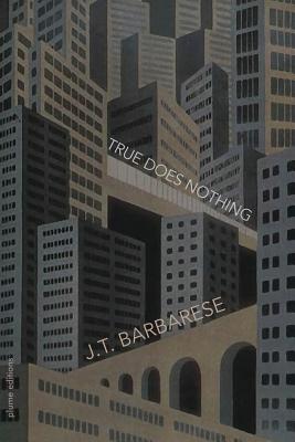 True Does Nothing - Barbarese, J T