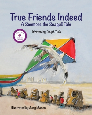 True Friends Indeed: A Seemore the Seagull Tale - Tufo, Ralph