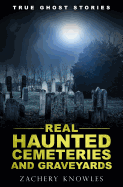 True Ghost Stories: Real Haunted Cemeteries and Graveyards