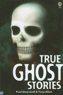 True Ghost Stories - Dowswell, Paul, and Allan, Tony