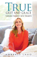 True Grit and Grace: Turning Tragedy Into Triumph