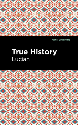 True History - Lucian, and Editions, Mint (Contributions by)