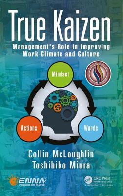 True Kaizen: Management's Role in Improving Work Climate and Culture - McLoughlin, Collin, and Miura, Toshihiko