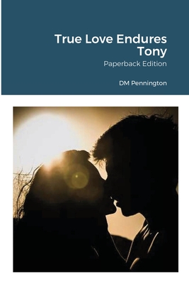 True Love Endures Tony: Paperback Edition - Pennington, DM, and Mitchell, Adam (Cover design by)