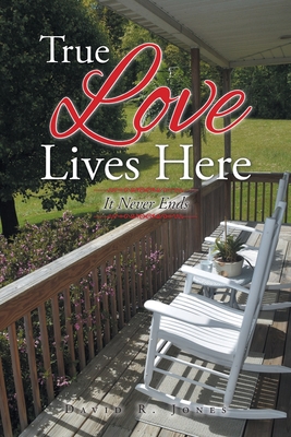 True Love Lives Here: It Never Ends - Jones, David R