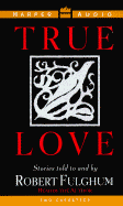 True Love: Stories Told to and by Robert Fulgham