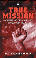 True Mission: Socialists and the Labor Party Question in the U.S.