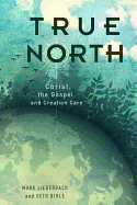 True North: Christ, the Gospel, and Creation Care
