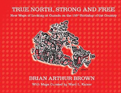 True North Strong and Free: New Ways of Looking at Canada on the 150th Birthday of the Country