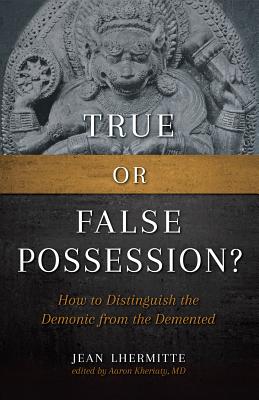 True or False Possession?: How to Distinguish the Demonic from the DeMented - Lhermitte, Jean, and Kheriaty, Aaron (Editor)