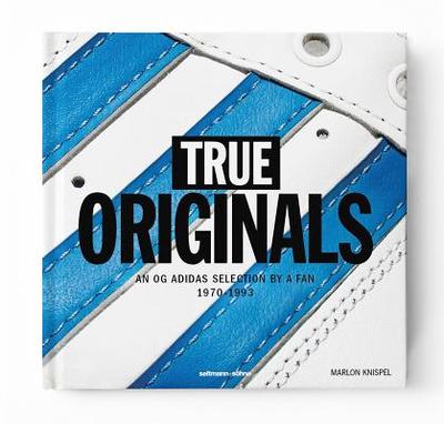 True Originals: An Og Adidas Selection by a Fan 1970-1993 - Knispel, Marlon (Photographer)